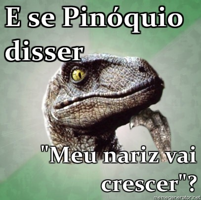 Philosoraptor-E-se-Pinquio-disser-Meu-nariz-vai-crescer