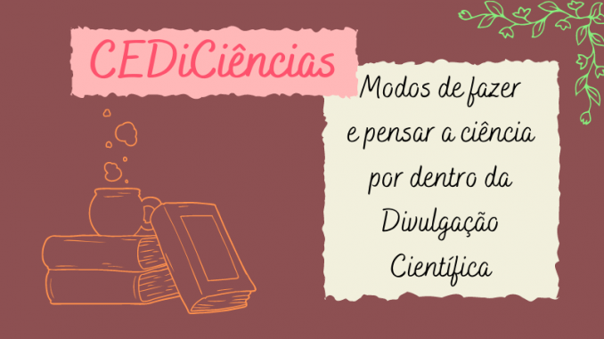 CEDiCiências - DC Imagem de apresentação do texto, contém um café em cima de livros no canto esquerdo inferior, em desenho rabiscados e no canto direito superior uma cantoneira com folhas. No centro, dois quadros escritos: CEDiCiências: modos de fazer e pensar a ciência por dentro da Divulgação Científica (DC)