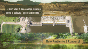 Três faixas horizontais mostram diferentes paisagens relacionadas ao meio ambiente. No topo, uma área devastada por mineração, com montanhas ao fundo e solo destruído em primeiro plano. Sobre a imagem, em destaque, está a pergunta: "O que vem à sua cabeça quando ouve a palavra 'meio ambiente'?". Ao centro, uma imagem aérea de uma represa construída sobre um rio, com estruturas de concreto dividindo o fluxo da água. Na parte inferior, um rio cercado por vegetação densa e verde. Sobre essa imagem, lê-se a frase: "Meio Ambiente é Conceito!".