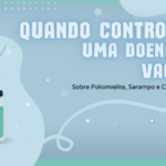 Imagem com o texto "quando controlamos uma doença com vacinas? Sobre poliomielite, sarampo e covid-19" com o desenho do zé gotinha com a faixa do sus no corpo e uma vacina acompanham a mensagem