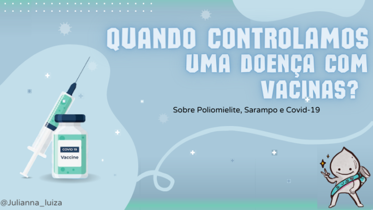 Imagem com o texto "quando controlamos uma doença com vacinas? Sobre poliomielite, sarampo e covid-19" com o desenho do zé gotinha com a faixa do sus no corpo e uma vacina acompanham a mensagem