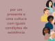 A imagem é sobre o combate à cultura do estupro. Um texto central escrito "por um presente e uma cultura com iguais condições de existência" e a imagem de várias mulheres (rosto e ombros) de diferentes etnias.