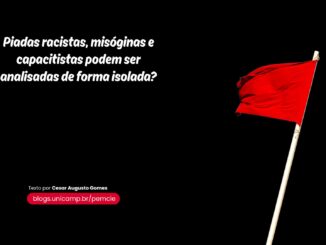 Bandeira vermelha, com o texto "Humor e Piadas racistas, misóginas e capacitistas podem ser analisadas de forma isolada?" Texto de Cesar Augusto Gomes