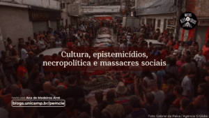 Foto dos corpos dispostos no chão, do massacre no Rio de Janeiro, com a população ao redor. Em primeiro plano o título do texto: Cultura, epistemicídios, necropolítica e massacres sociais