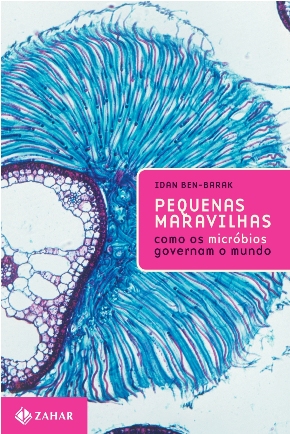 Resenha: “Pequenas Maravilhas: como os micróbios governam o mundo.” (Editora Zahar)