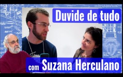 Aprenda a duvidar de tudo com Suzana Herculano-Houzel (parte 1 de 2)