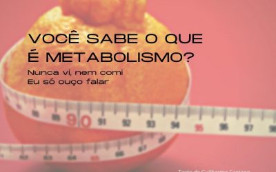 Você sabe o que é metabolismo?  